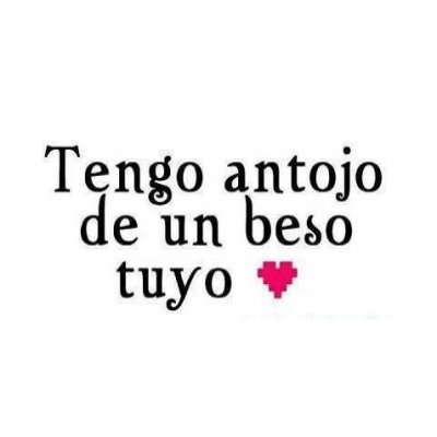 tengo antojo de un beso tuyo