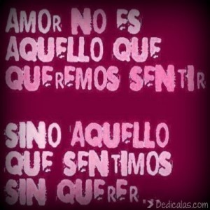 Frases Bonitas Amor No Es Aquello Que Queremos Sentir