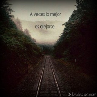 a veces lo mejor es alejarse