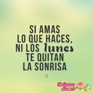 amas lo que haces