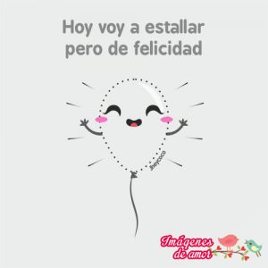 estallaré de felicidad