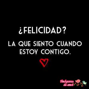 felicidad cuando estoy contigo